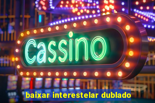 baixar interestelar dublado